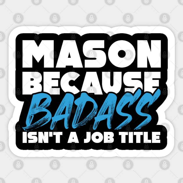 Mason because badass isn't a job title. Suitable presents for him and her Sticker by SerenityByAlex